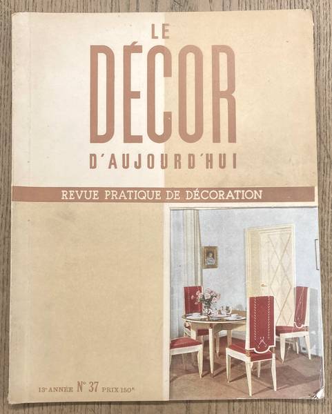 DCOR D'AUJOURD'HUI, LE. REVUE PRATIQUE DE DCORATION. - No. 37, 13e Anne.1946.