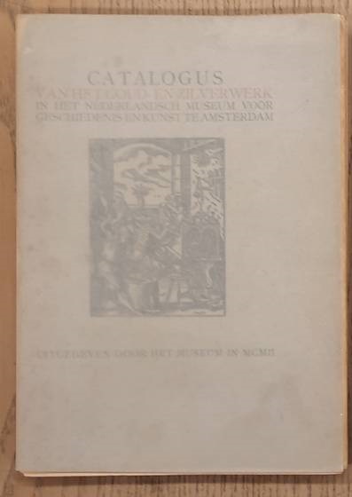 PIT, A [INLEIDING]. - Catalogus Van Het Goud- En Zilverwerk in Het Nederlandsch Museum Voor Geschiedenis En Kunst Te Amsterdam (1902)