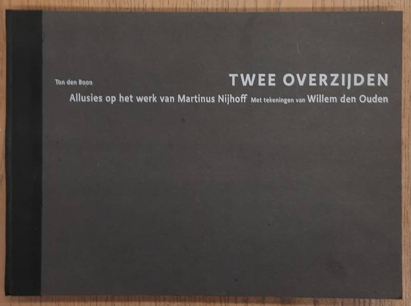 BOON, TON DEN. & OUDEN, WILLEM DEN. - Twee overzijden. Allusies op het werk van Martinus Nijhoff. Met tekeningen van Willem den Ouden.