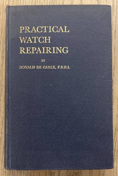 CARLE, DONALD DE. - Practical Watch Repairing.