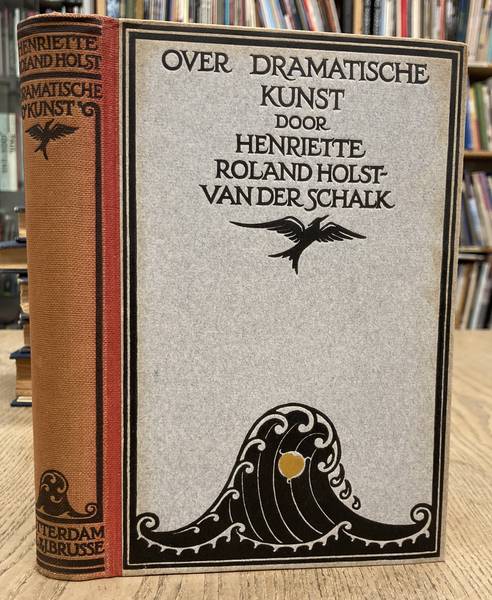 ROLAND HOLST-VAN DER SCHALK, HENRITTE. - Over dramatische kunst: een studie. Met 30 afbeeldingen en een register.