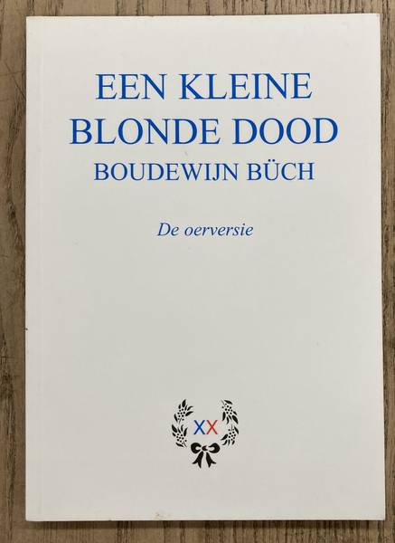 BCH, BOUDEWIJN. - Een kleine blonde dood. De oerversie.