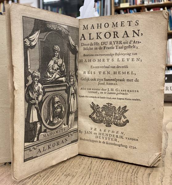 KORAN. - Mahomets Alkoran, door de hr. Du Ryer uit d'Arabische in de Franse taal gestelt. Benevens een tweevoudige Beschryving van Mahomets Leven; En een verhaal van des zelfs Reis ten Hemel, gelijk ook zyn samenspraak met de Jood Adias.