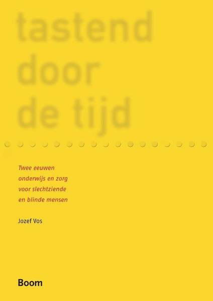 VOS, JOZEF. - Tastend door de tijd. Twee eeuwen onderwijs en zorg voor blinde en slechtziende mensen.