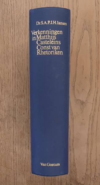 IANSEN, S.A.P.J.H. - Verkenningen in Matthijs Casteleins Const van Rhetoriken.