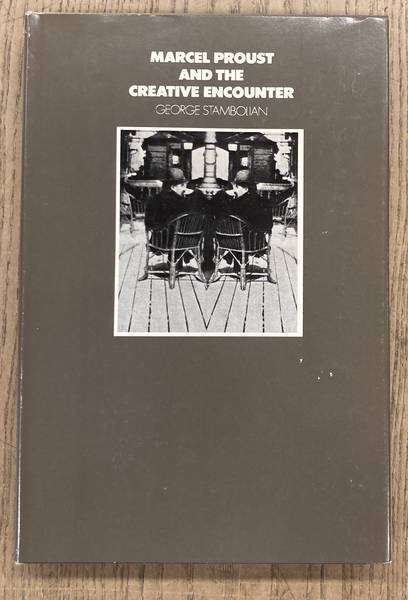 PROUST, MARCEL - GEORGE STAMBOLIAN. - Marcel Proust And The Creative Encounter.