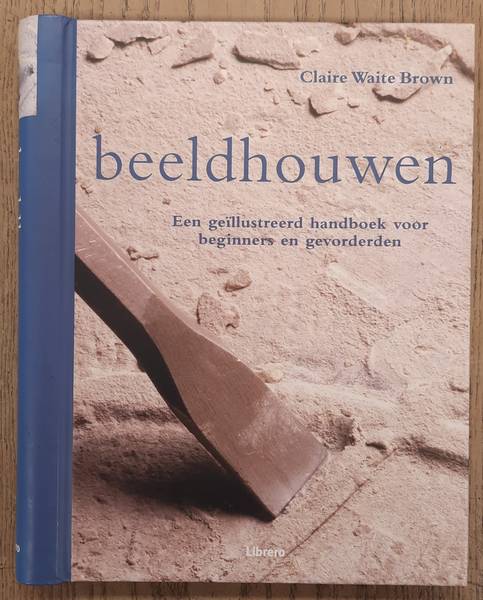 BROWN, CLAIRE WAITE. - Beeldhouwen, Een gellustreerd handboek voor beginners en gevorderden.