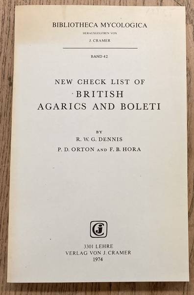 RICHARD W. G., DENNIS & ORTON, P. D.& HORA, F. B. - New check list of British Agarics and Boleti. British Mycological Society. [ Bibliotheca mycologica Volume/Band 42 ].