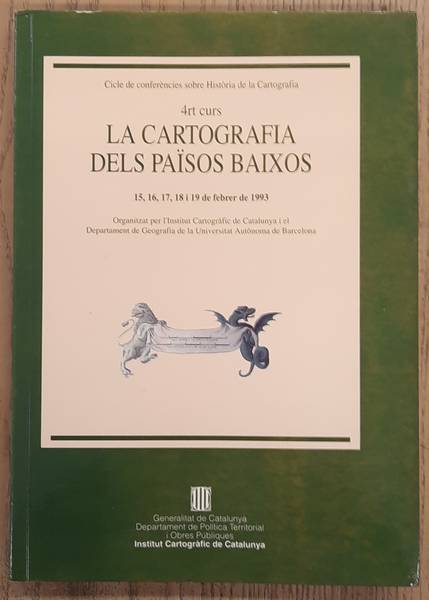 INSTITUT CARTOGRAFIC DE CATALUNYA. - La Cartografia Dels Pasos Baixos. 4rt curs. Cicle de conferncies sobre histria de la cartografia. 15, 16, 17, 18 i 19 de Febrer de 1993.