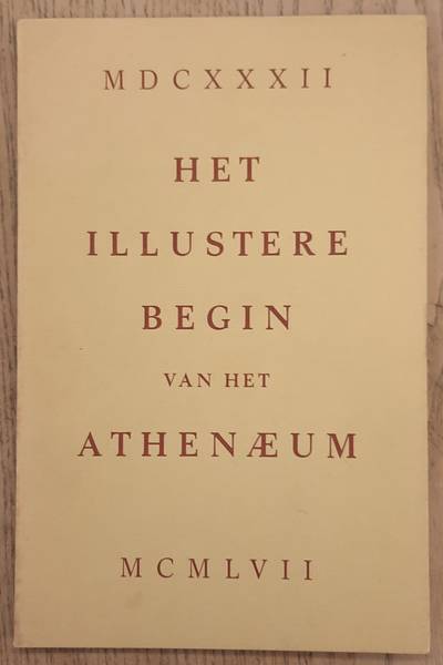 EEGHEN, I.H. VAN, & W.GS. HELLINGA & H. DE LA FONTAINE VERWEY, - Het Illustere Begin van het Atheneum. Drie opstellen ter inleiding van de tentoonstelling ingericht door de Dr. P.A. Tiele-Stichting in de Agnietenkapel ter gelegenheid van het 325-jarig bestaan van de instelling voor hoger onderwijs te Amsterdam.
