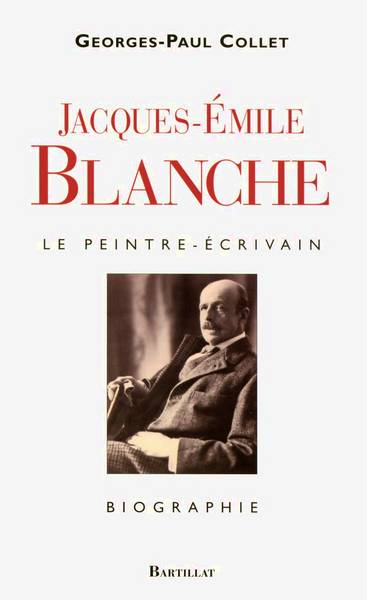 COLLET, GEORGES-PAUL. - Jacques-Emile Blanche. Le peintre-crivain.