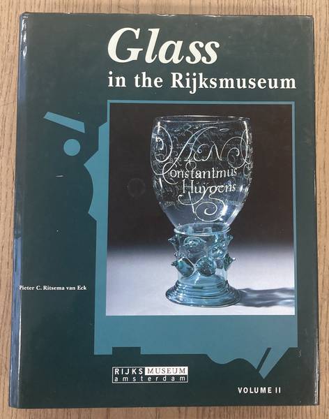 RITSEMA VAN ECK, PIETER C. - Glass in the Rijksmuseum. Volume II. [ 2 ]
