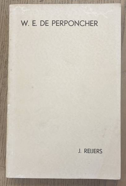 REIJERS, J. - W.E.de Perponcher. Een bijdrage tot de kennis van zijn opvoedkundige, literair aesthetische en maatschappelijke denkbeelden.