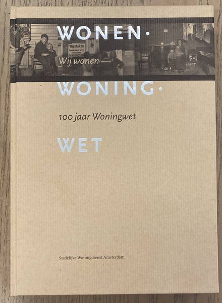 KEESOM, JOLANDA. - Wonen. Woning. Wet. 100 jaar Woningwet.