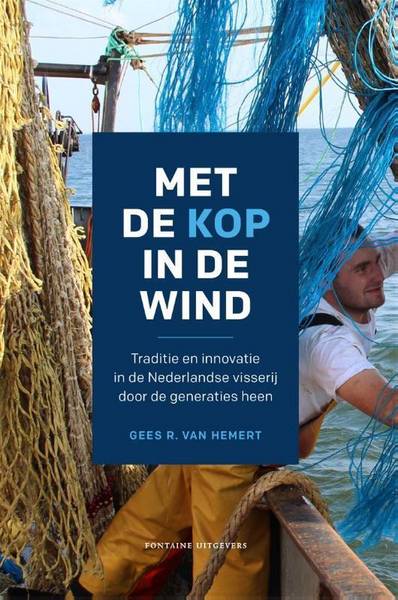 HEMERT, VAN GEES. - Met de kop in de wind. Traditie en innovatie in de Nederlandse visserij door de generaties heen.