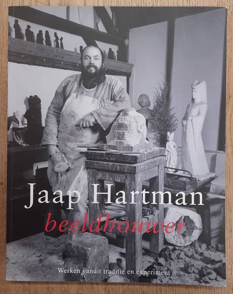 HARTMAN, JAAP. - Jaap Hartman beeldhouwer. Werken vanuit traditie en experiment.