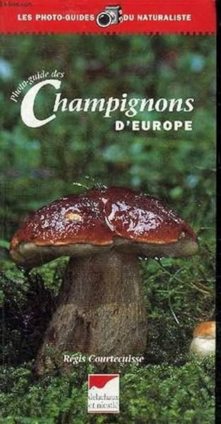 COURTECUISSE, REGIS. - Photo-guide des champignons d'Europe.