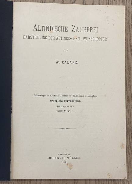 CALAND, W. - Altindische Zauberei, Darstellung der altindischen Wunschopfer. Verhandelingen der Koninklijke Akademie van Wetenschappen te Amsterdam. Afdeeling Letterkunde, deel X. No. 1.