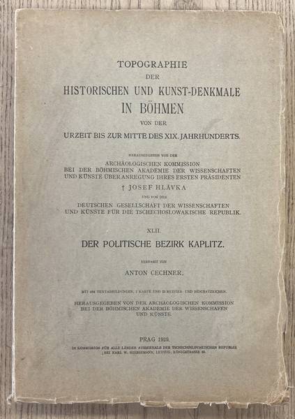 CECHNER, ANTON. - Der politische Bezirk Kaplitz. Topographie der historischen und Kunst-Denkmale im Knigreich Bhmen, Bd. XLII.