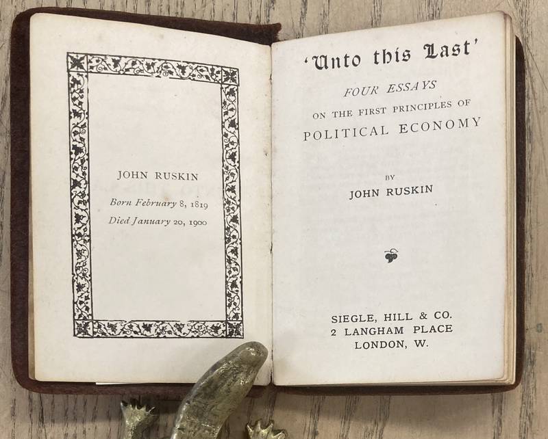 RUSKIN, JOHN. - Unto this Last. Four Essays on the First Principles of Political Economy.