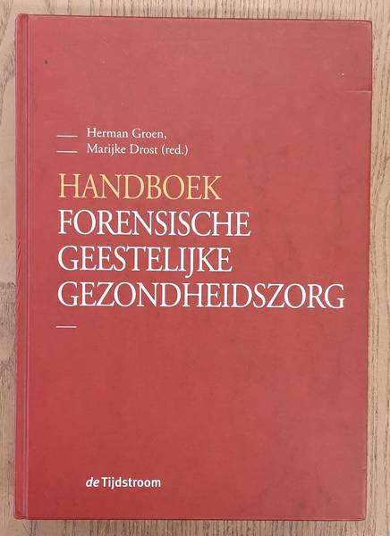GROEN, HERMAN. & DROST, MARIJKE. - Handboek forensische geestelijke gezondheidszorg