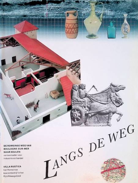 STUART, P. & M.E.TH. DE GROOTH. - Langs de weg: De Romeinse weg van Boulogne-sur-Mer naar Keulen; Villa Rustica, het Romeinse boerenbedrijf in Nederland.