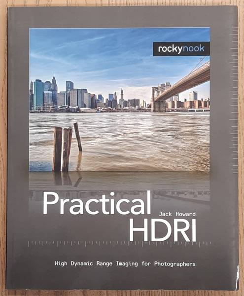 HOWARD, JACK. - Practical HDRI, High Dynamic Range Imaging for Photographers