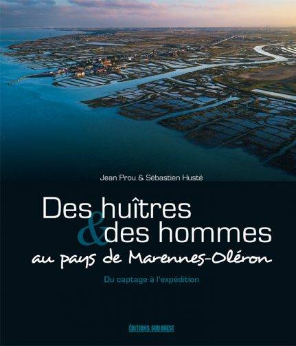 PROUV, JEAN & SBASTIEN HUST. - Des hutres et des hommes au pays de Marennes-Olron.