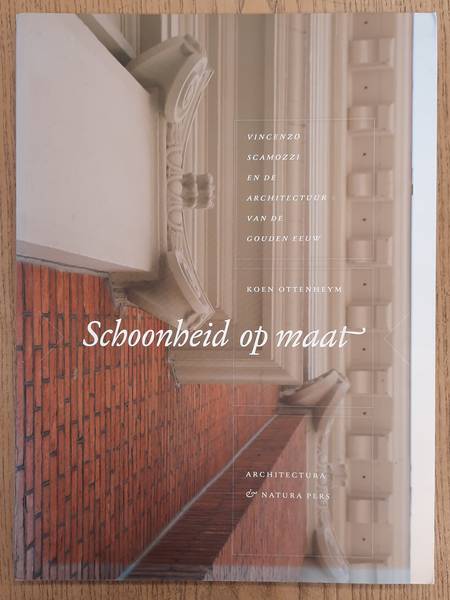 OTTENHEYM, KOEN. - Schoonheid op maat. Vincenzo Scamozzi en de archirctuur van de Gouden Eeuw.