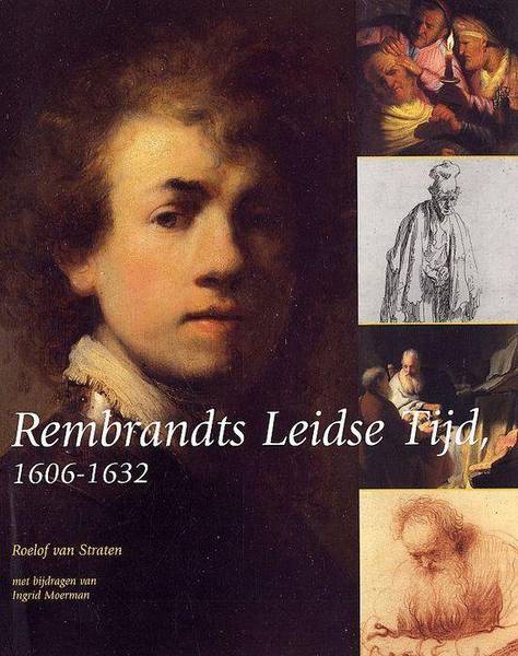 REMBRANDT - ROELOF VAN STRATEN. - Rembrandts Leidse Tijd 1606-1632.
