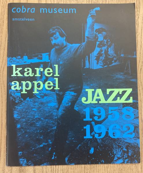 APPEL, KAREL - JOHN VRIEZE, JAN HEIN SASSEN (TEKST). - Karel Appel. Jazz 1958-1962.