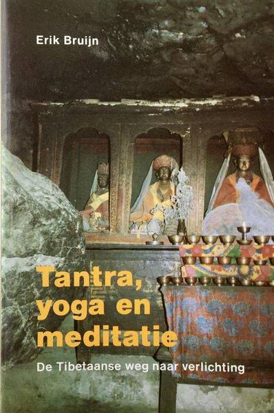 BRUIJN, ERIK. - TANTRA, YOGA EN MEDITATIE. De Tibetaanse weg naar verlichting.