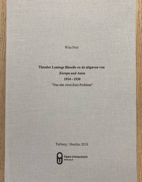 POST, WIM. - Theodor Lessings filosofie en de uitgaven van Europa und Asien 1914-1930: Das alte zwei-Esel-Problem.