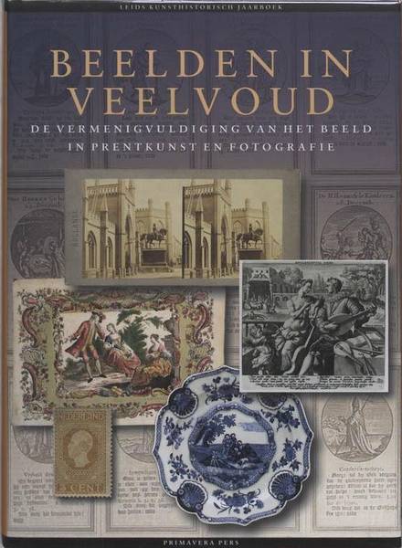 BARTELINGS, NELKE & ANTON W.A. BOSCHLOO & BRAM D KLERCK & HANS ROOSEBOOM - Beelden in veelvoud. De vermenigvuldiging van het beeld in prentkunst en fotografie.  [ Leids Kunsthistorisch Jaarboek 12 ]