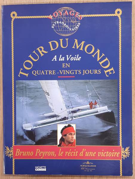 PEYRON, BRUNO. - Tour du monde  la voile en quatre-vingts jours. Le rcit d'une victoire