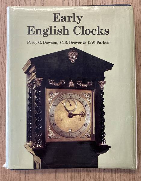 DAWSON, PERCY; G, DROVER, C.B. & PARKES, D.W. - Early English Clocks. A discussion of domestic clocks up to the beginning of the eighteenth century.