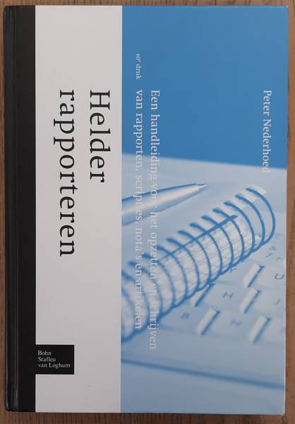NEDERHOED, PETER. - Helder rapporteren, een handleiding voor het opzetten en schrijven van rapporten, scripties, nota's en artikelen