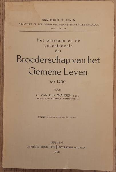 WANSEM S.C.J., C. VAN DER. - Het ontstaan en de geschiedenis der Broederschap van het gemene leven tot 1400