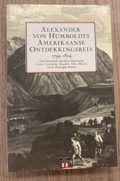 HUMBOLDT, ALEXANDER VON. - Alexander von Humboldts Amerikaanse ontdekkingsreis, 1799-1804. Zijn beroemde reis door Venezuela, Cuba, Colombia, Ecuador, Peru, mexico en de Verenigde Staten.