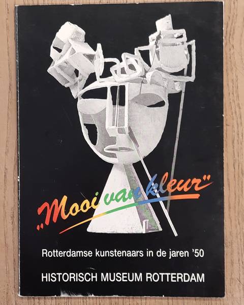 WELLING, DOLF. & THIELS, CHARLES. - Mooi van kleur. Rotterdamse kunstenaars in de jaren '50.
