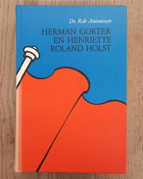 ANTONISSEN. ROB. - Herman Gorter en Henriette Roland Holst.