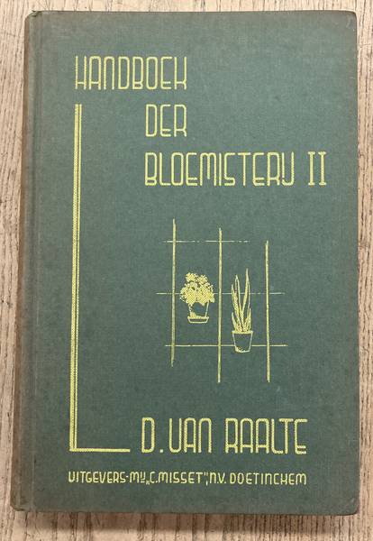RAALTE, D. VAN. - Handboek der Bloemisterij. Deel II De belangrijkste cultures onder glas.