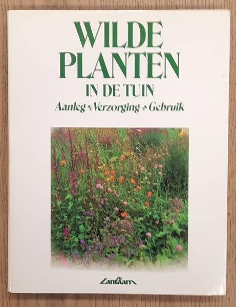 STEVENS, JOHN. - Wilde planten in de tuin, Aanleg, verzorging, gebruik.