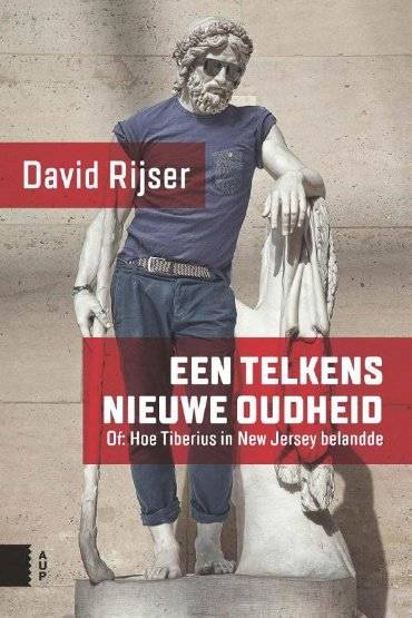 RIJSER, DAVID. - Een telkens nieuwe oudheid. Of: hoe Tiberius in New Jersey belandde.