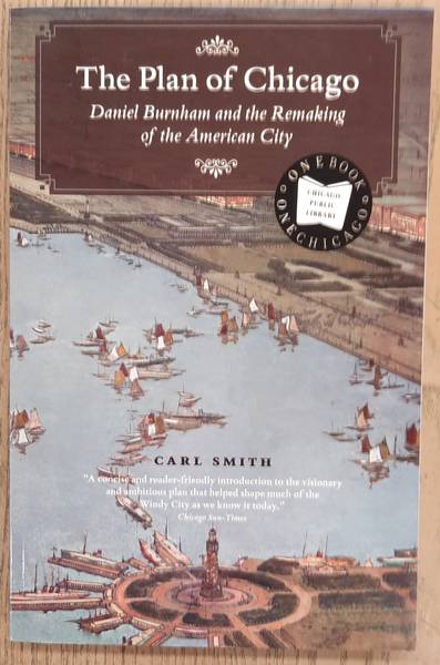 SMITH, CARL. - The Plan of Chicago, Daniel Burnham and the Remaking of the American City