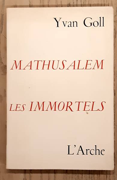 GOLL, YVAN. - Mathusalem. Les Immortels.