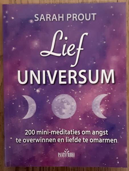 PROUT, SARAH. - Lief universum, 200 mini-meditaties om angst te overwinnen en liefde te omarmen