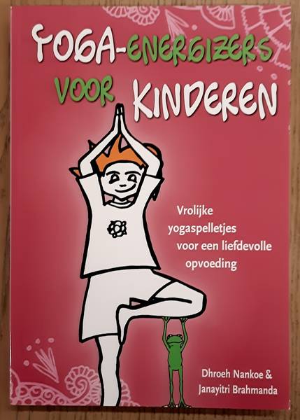 NANKOE, DHROEH. & BRAHMANDA, JANAYITRI. - Yoga-energizers voor kinderen, vrolijke yogaspelletjes voor een liefdevolle opvoeding