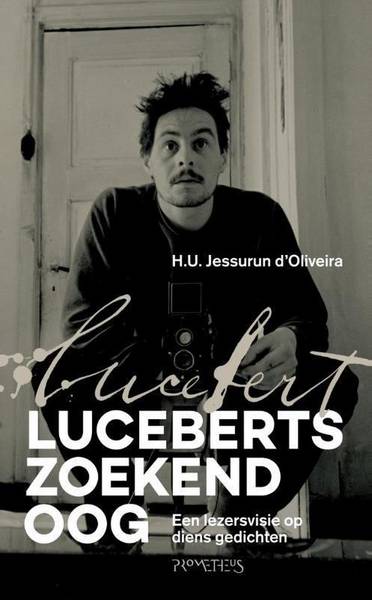 JESSURUN D'OLIVIERA, H.U. - Luceberts zoekend oog. Een lezersvisie op diens gedichten.