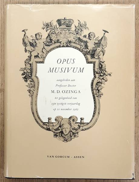 OZINGA, M.D. - Opus Musivum. Een bundel studies aangeboden aan Professor Doctor M.D. Ozinga ter gelegenheid van zijn zestigste verjaardag op 10 november 1962.